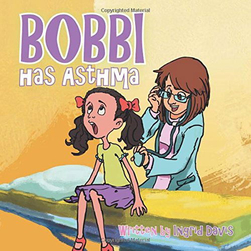 Bobbi Has Asthma - Ingrid Davis - Książki - AuthorHouse - 9781496923530 - 8 lipca 2014