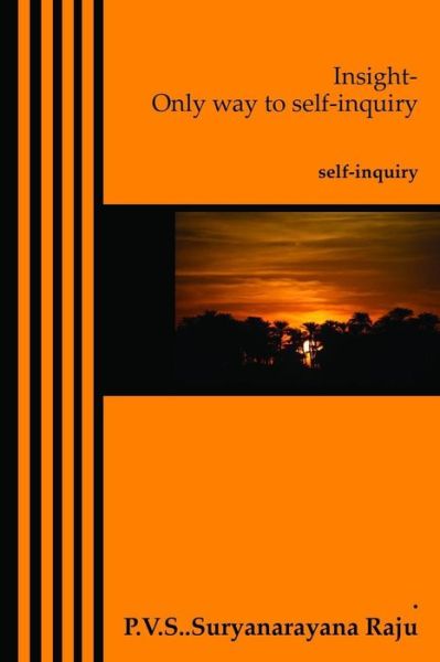 Cover for Mr P V S Suryanarayana Raju Raju · Insight-only Way to Self-inquiry: Self-inquiry (Paperback Book) (2014)
