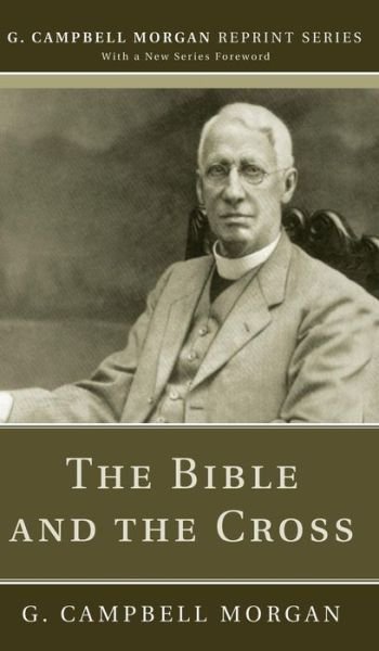 The Bible and the Cross - G. Campbell Morgan - Books - Wipf & Stock Publishers - 9781498242530 - February 2, 2017