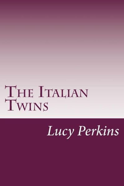 The Italian Twins - Lucy Fitch Perkins - Books - Createspace - 9781501045530 - September 16, 2014