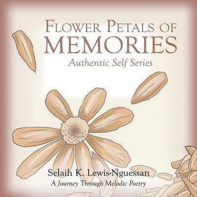 Cover for Selaih K Lewis-nguessan · Flower Petals of Memories: Authentic Self Series (Paperback Book) (2015)