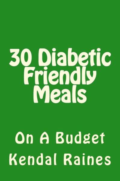 Cover for Kendal Raines · 30 Diabetic Friendly Meals: on a Budget (Pocketbok) (2014)