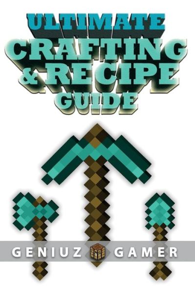 Cover for Geniuz Gamer · Ultimate Crafting &amp; Recipe Guide: Learn How to Craft &amp; Build Amazing Things !!!! (Full Color) (Paperback Book) (2015)