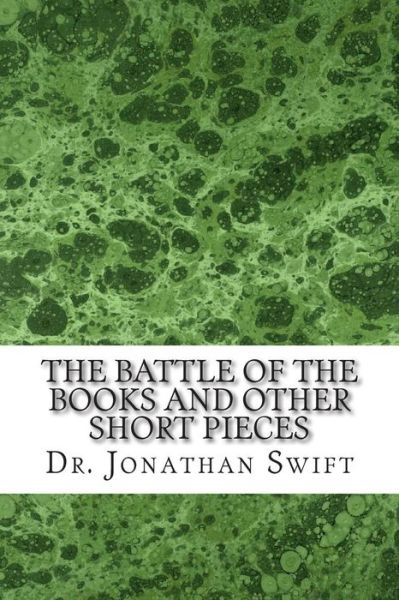 Cover for Dr Jonathan Swift · The Battle of the Books and Other Short Pieces: (Dr. Jonathan Swift Classics Collection) (Paperback Book) (2015)