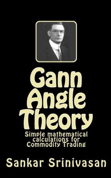 Cover for Sankar Srinivasan · Gann Angle Theory: Simple Mathematical Calculations for Commodity Trading (Paperback Book) (2015)