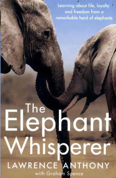 Cover for Lawrence Anthony · The Elephant Whisperer: Learning About Life, Loyalty and Freedom From a Remarkable Herd of Elephants (Paperback Book) [New edition] (2017)