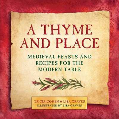 Cover for Lisa Graves · A Thyme and Place: Medieval Feasts and Recipes for the Modern Table (Hardcover Book) (2016)