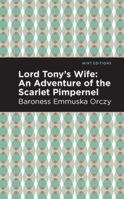 Lord Tony's Wife: An Adventure of the Scarlet Pimpernel - Mint Editions - Emmuska Orczy - Boeken - Graphic Arts Books - 9781513206530 - 9 september 2021