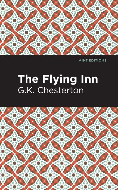 The Flying Inn - Mint Editions - G. K. Chesterton - Books - Graphic Arts Books - 9781513280530 - July 1, 2021