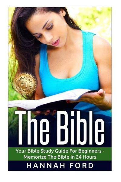 Cover for Hannah Ford · The Bible: Your Bible Study Guide for Beginners - Memorize the Bible in 24 Hours (Taschenbuch) (2015)