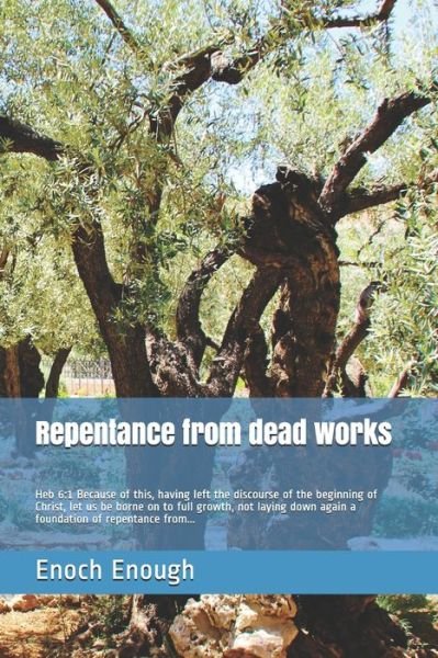 Repentance from dead works - Enoch Enough - Livres - Independently Published - 9781520532530 - 5 février 2017