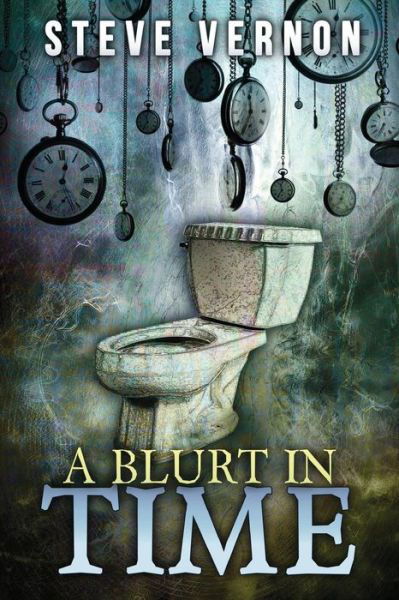 Cover for Steve Vernon · A Blurt In Time: The Tale of a Time Traveling Toilet (Bok) (2017)