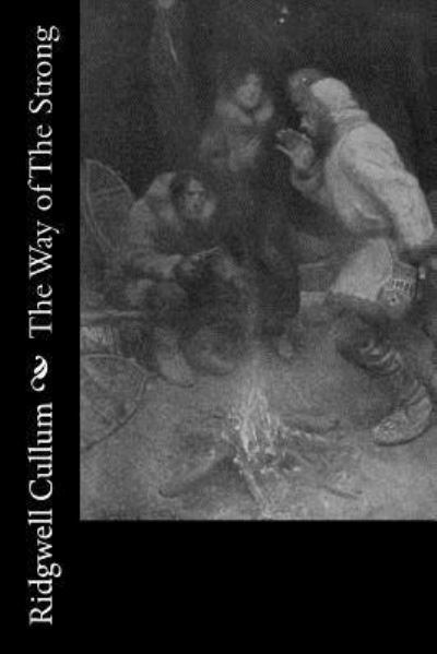 The Way of The Strong - Ridgwell Cullum - Books - Createspace Independent Publishing Platf - 9781522835530 - December 19, 2015