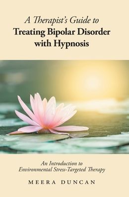 Cover for Meera Duncan · A Therapist's Guide To Treating Bipolar Disorder With Hypnosis (Hardcover Book) (2020)