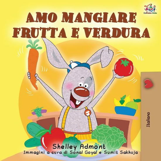 Cover for Shelley Admont · Amo mangiare frutta e verdura: I Love to Eat Fruits and Vegetables - Italian Edition - Italian Bedtime Collection (Paperback Book) [2nd edition] (2019)