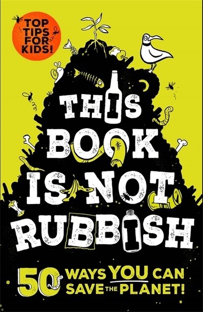 This Book is Not Rubbish: 50 Ways to Ditch Plastic, Reduce Rubbish and Save the World! - Isabel Thomas - Livros - Hachette Children's Group - 9781526361530 - 20 de setembro de 2018