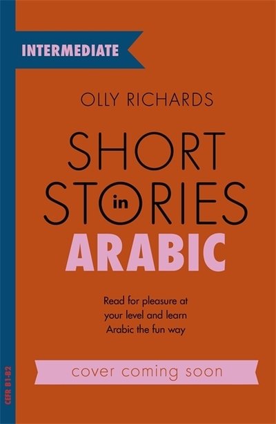 Cover for Olly Richards · Short Stories in Arabic for Intermediate Learners (MSA): Read for pleasure at your level, expand your vocabulary and learn Modern Standard Arabic the fun way! - Readers (Paperback Book) (2020)