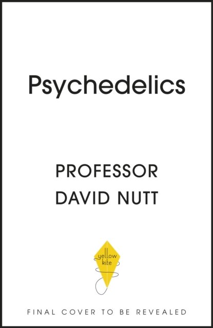 Cover for Professor David Nutt · Psychedelics: The revolutionary drugs that could change your life – a guide from the expert (Gebundenes Buch) (2023)