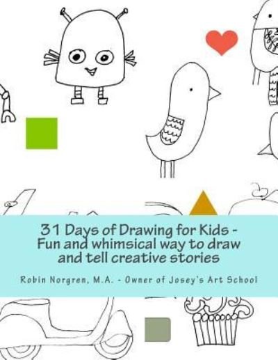 Cover for Norgren, M.A. - Owner of Josey's Art School, Robin Lisa · 31 Days of Drawing for Kids (Paperback Book) (2016)