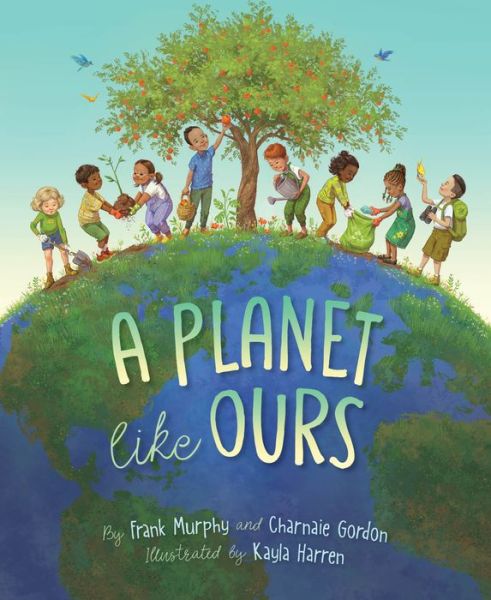 A Planet Like Ours - Frank Murphy - Books - Sleeping Bear Press - 9781534111530 - August 15, 2022