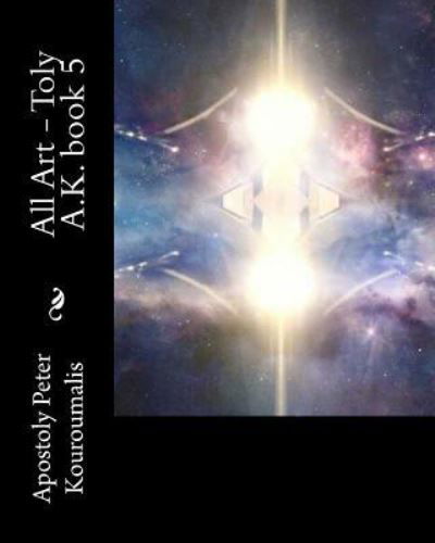 Cover for Apostoly Peter Kouroumalis · All Art - Toly A.K. book 5 (Paperback Book) (2016)