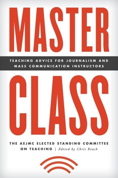 Cover for The AEJMC Elected Standing Committee on Teaching · Master Class: Teaching Advice for Journalism and Mass Communication Instructors - Master Class: Resources for Teaching Mass Communication (Paperback Book) (2017)