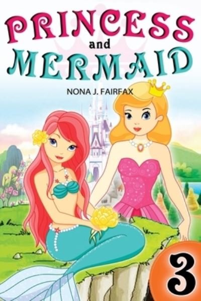 Princess and Mermaid Book 3 - Nona J Fairfax - Książki - Createspace Independent Publishing Platf - 9781539398530 - 7 października 2016