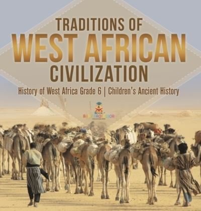 Cover for Baby Professor · Traditions of West African Civilization History of West Africa Grade 6 Children's Ancient History (Gebundenes Buch) (2021)
