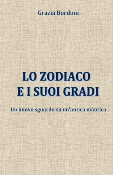 Cover for Grazia Bordoni · Lo Zodiaco e i suoi gradi (Pocketbok) (2017)