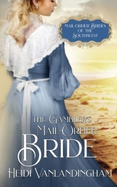 The Gambler's Mail-Order Bride - Heidi Vanlandingham - Books - Createspace Independent Publishing Platf - 9781543191530 - March 5, 2017