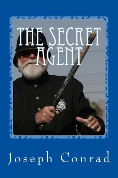 The Secret Agent - Joseph Conrad - Bøger - Createspace Independent Publishing Platf - 9781544798530 - 21. marts 2017