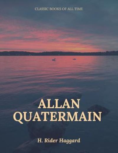 Allan Quatermain - Sir H Rider Haggard - Książki - Createspace Independent Publishing Platf - 9781547221530 - 7 czerwca 2017