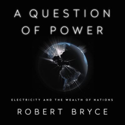 A Question of Power Lib/E - Robert Bryce - Music - Public Affairs - 9781549157530 - March 10, 2020