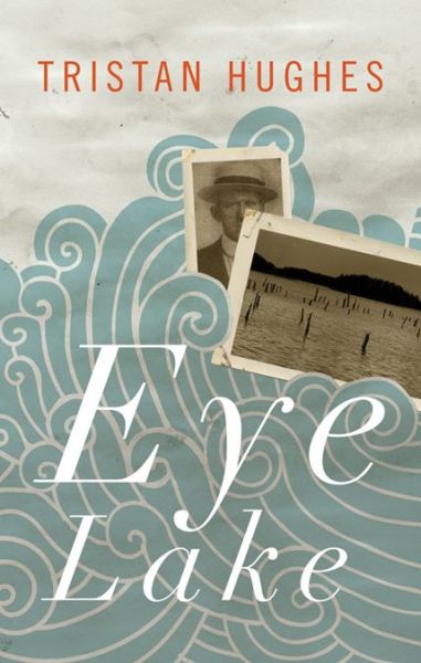 Cover for Tristan Hughes · Eye Lake (Paperback Book) (2012)