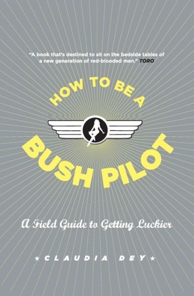 How to Be a Bush Pilot - Claudia Dey - Livros - Collins - 9781554685530 - 3 de janeiro de 2012