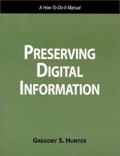 Cover for Gregory S. Hunter · Preserving Digital Information: a How-to-do-it Manual - How-to-do-it Manuals (Taschenbuch) (2000)