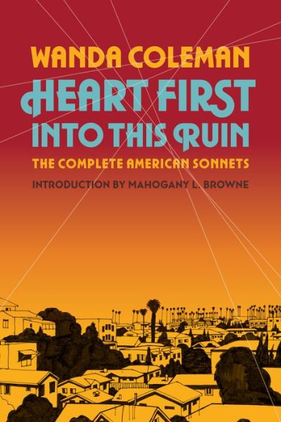 Cover for Wanda Coleman · Heart First into this Ruin: The Complete American Sonnets (Paperback Book) (2022)