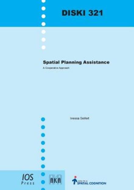 Cover for I. Seifert · Spatial Planning Assistance: A Cooperative Approach - Dissertations in Artificial Intelligence (Taschenbuch) (2008)