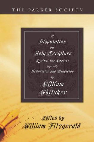 Cover for William Whitaker · Disputation on Holy Scripture: Against the Papists, Especially Bellarmine and Stapleton (Paperback Book) (2004)