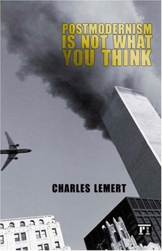 Postmodernism is Not What You Think - Charles C. Lemert - Książki - Taylor & Francis Inc - 9781594511530 - 15 sierpnia 2005