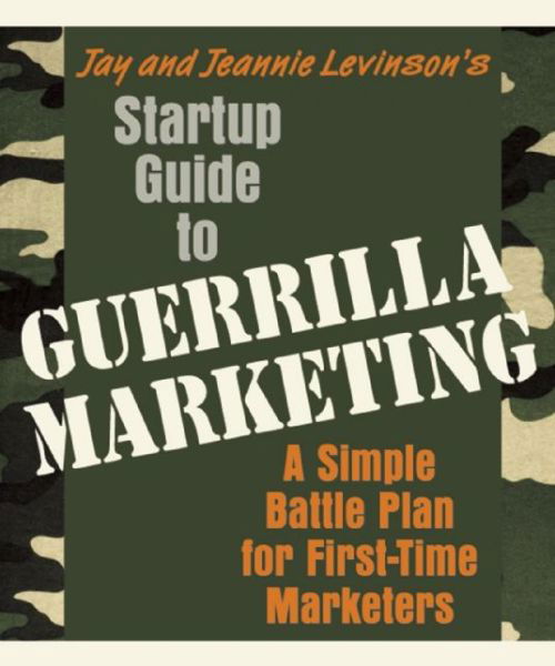 Cover for Jay Conrad Levinson · Startup Guide to Guerrilla Marketing: A Simple Battle Plan for First-Time Marketers (Paperback Book) [Ed edition] (2008)
