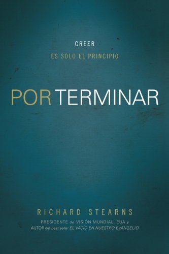 Cover for Richard Stearns · Por Terminar: Creer Es Solo El Principio (Paperback Book) [Spanish edition] (2013)