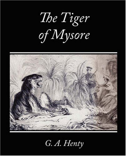 Cover for G. A. Henty · The Tiger of Mysore - a Story of the War with Tippoo Saib (Paperback Book) (2008)