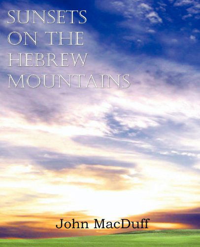 Sunsets on the Hebrew Mountains - John Macduff - Books - Bottom of the Hill Publishing - 9781612037530 - 2013