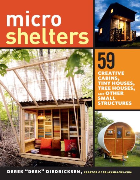 Microshelters: 59 Creative Cabins, Tiny Houses, Tree Houses, and Other Small Structures - Derek “Deek” Diedricksen - Books - Workman Publishing - 9781612123530 - August 25, 2015