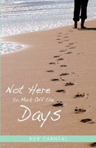 Not Here to Mark off the Days - Bob Carneal - Bøker - Xulon Press - 9781622304530 - 20. juni 2012