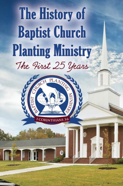 Cover for Beth Jessup · The History of Baptist Church Planting Ministry (Paperback Book) (2018)
