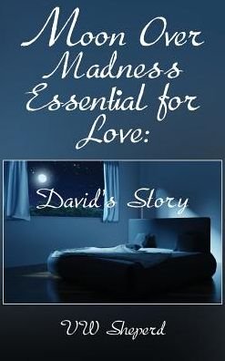 Cover for Vw Sheperd · Moon Over Madness Essential for Love David's Story (Innbunden bok) (2018)