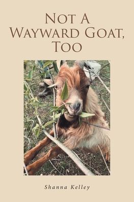 Cover for Shanna Kelley · Not A Wayward Goat, Too (Paperback Book) (2021)