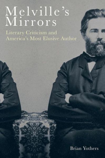 Cover for Yothers, Brian (Series Editor) · Melville's Mirrors: Literary Criticism and America's Most Elusive Author - Literary Criticism in Perspective (Paperback Book) (2019)